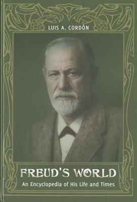 Freud’s World: An Encyclopedia of His Life and Times