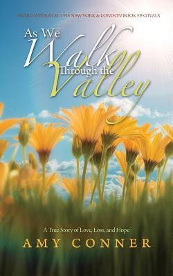 As We Walk Through the Valley: A True Story of Love, Loss, and Hope