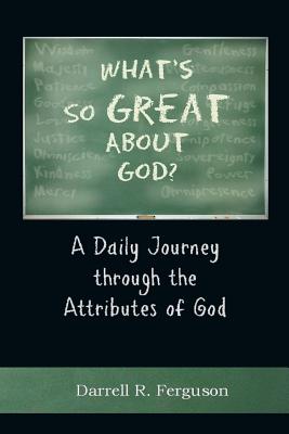 What’s So Great About God?: A Daily Journey Through the Attributes of God