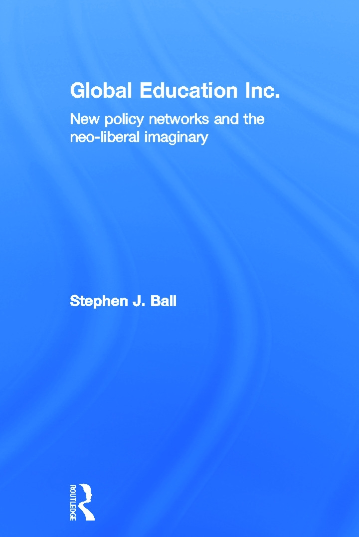 Global Education Inc.: New Policy Networks and the Neo-Liberal Imaginary