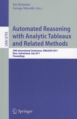 Automated Reasoning With Analytic Tableaux and Related Methods: 20th International Conference, TABLEAUX 2011, Bern, Switzerland,