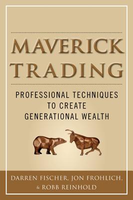 Maverick Trading: Professional Techniques to Create Generational Wealth