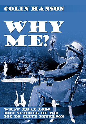 Why Me?: What That Long Hot Summer of 1940 Did to Clive Peterson