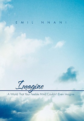 Imagine: A World That Your Feeble Mind Couldn’t Even Imagine