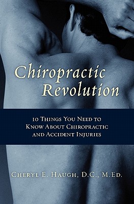 Chiropractic Revolution:: 10 Things You Need to Know About Chiropractic and Accident Injuries