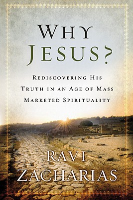 Why Jesus?: Rediscovering His Truth in an Age of Mass Marketed Spirituality