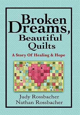 Broken Dreams, Beautiful Quilts: A Story of Healing and Hope