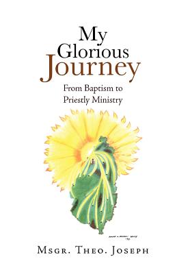 My Glorious Journey: From Baptism Priestly Ministry