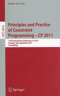 Principles and Practice of Constraint Programming -- CP 2011: 17th International Conference, CP 2011, Perugia, Italy, September