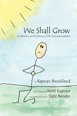 We Shall Grow: A Collection on the Themes of Life, Love and Creativity