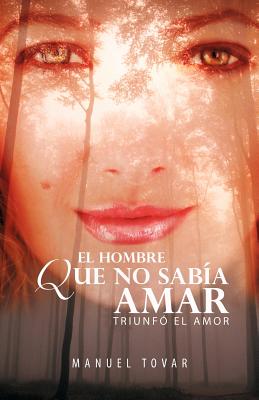 El Hombre Que No Sabia Amar/ Man to Love: Triunfo El Amor/ Love Triumphs