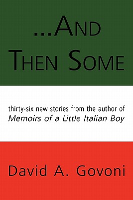 And Then Some: Thirty-Six New Stories from the Author of Memoirs of a Little Italian Boy