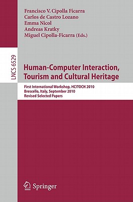 Human-Computer Interaction, Tourism and Cultural Heritage: First International Worlshop, HCITOCH 2010, Brescello, Italy, Septemb