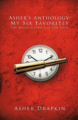 Asher’s Anthology - My Six Favorites: The Magic Glass - Die for Love