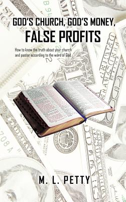 God’s Church, God’s Money, False Profits: How to Know the Truth About Your Church and Pastor According to the Word of God