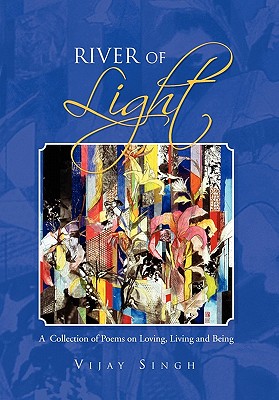 River of Light: A Collection of Poems on Loving, Living and Being