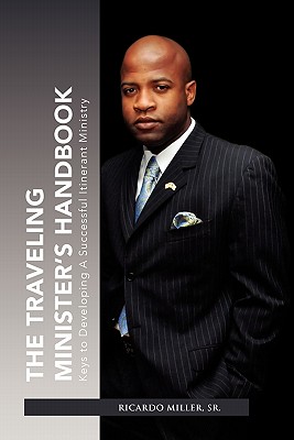 The Traveling Minister’s Handbook: Keys to Developing a Successful Itinerant Ministry