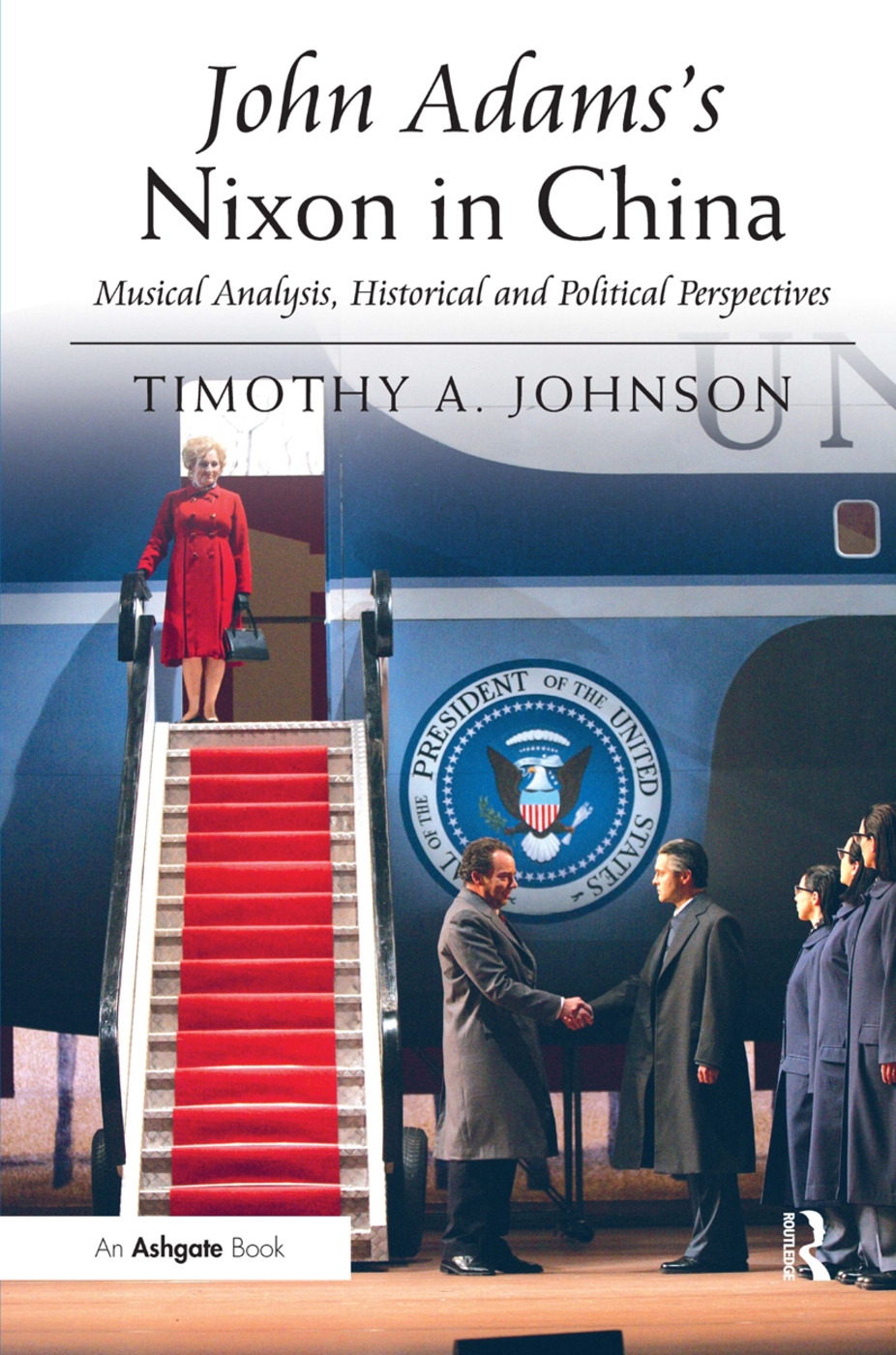 John Adams’s Nixon in China: Musical Analysis, Historical and Political Perspectives