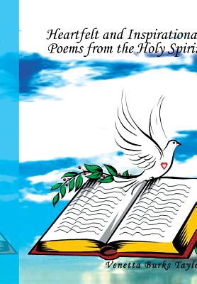 Heartfelt and Inspirational Poems from the Holy Spirit: From the Holy Spirit