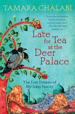 Late for Tea at the Deer Palace: The Lost Dreams of My Iraqi Family