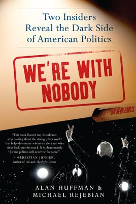 We’re With Nobody: Two Insiders Reveal the Dark Side of American Politics