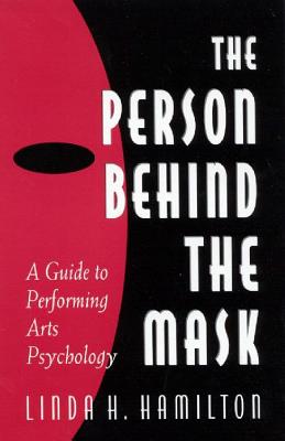 The Person Behind the Mask: A Guide to Performing Arts Psychology