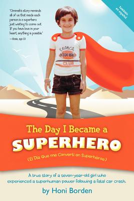 The Day I Became a Superhero: A True Story of a Seven-year-old Girl Who Experienced a Superhuman Power Following a Fatal Car Cra