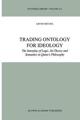 Trading Ontology for Ideology: The Interplay of Logic, Set Theory and Semantics in Quine’s Philosophy