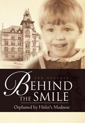 Behind the Smile: Orphaned by Hitler’s Madness