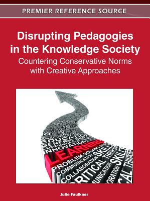 Disrupting Pedagogies in the Knowledge Society: Countering Conservative Norms with Creative Approaches