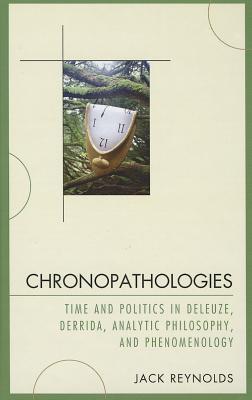 Chronopathologies: Time and Politics in Deleuze, Derrida, Analytic Philosophy, and Phenomenology