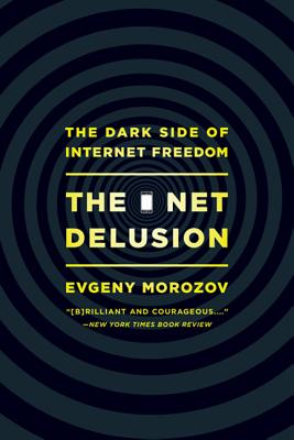 The Net Delusion: The Dark Side of Internet Freedom