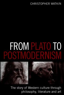 From Plato to Postmodernism: The Story of Western Culture Through Philosophy, Literature and Art