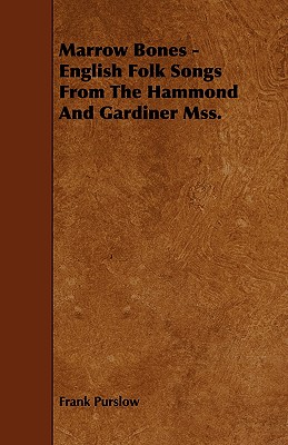 Marrow Bones: English Folk Songs from the Hammond and Gardiner Mss