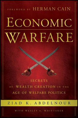 Economic Warfare: Secrets of Wealth Creation in the Age of Welfare Politics