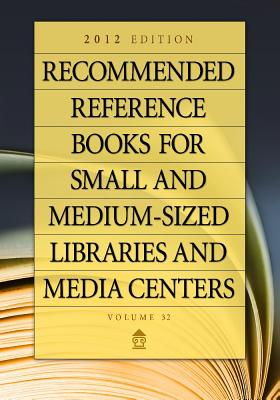 Recommended Reference Books for Small and Medium-Sized Libraries and Media Centers 2012