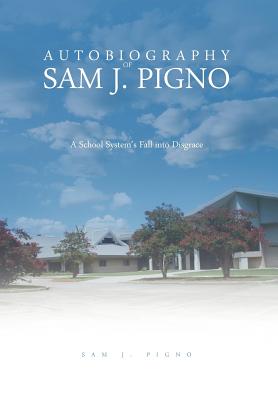 Autobiography of Sam J. Pigno: A School System’s Fall into Disgrace