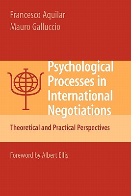 Psychological Processes in International Negotiations: Theoretical and Practical Perspectives