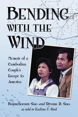 Bending with the Wind: Memoir of a Cambodian Couple’s Escape to America