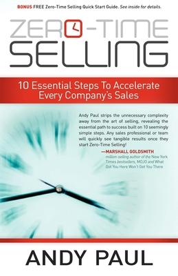 Zero-Time Selling: 10 Essential Steps to Accelerate Every Company’s Sales