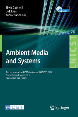 Ambient Media and Systems: Second International ICST Conference, AMBI-SYS 2011, Porto, Portugal, March 24-25, 2011, Revised Sele