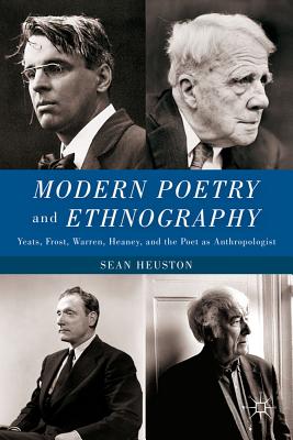 Modern Poetry and Ethnography: Yeats, Frost, Warren, Heaney, and the Poet As Anthropologist