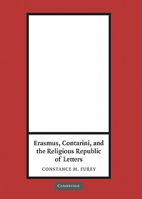 Erasmus, Contarini, and the Religious Republic of Letters