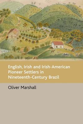 English, Irish and Irish-american Pioneer Settlers in Nineteenth-century Brazil