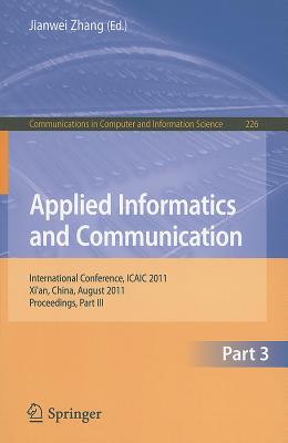 Applied Informatics and Communication: International Conference, ICAIC 2011, Xi’an China, August 20-21, 2011, Proceedings