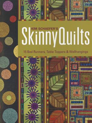 Kim Schaefer’s Skinny Quilts: 15 Bed Runners, Table Toppers & Wallhangings [with Pattern(s)] [With Pattern(s)]