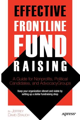 Effective Frontline Fundraising: A Guide for Non-Profits, Political Candidates, and Advocacy Groups