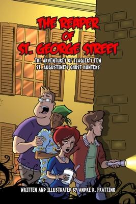 The Reaper of St. George Street: The Adventures of Flagler’s Fe, St. Augustine’s Ghost Hunters