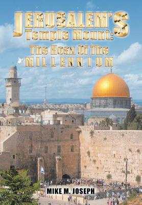 Jerusalem’s Temple Mount: The Hoax of the Millennium!