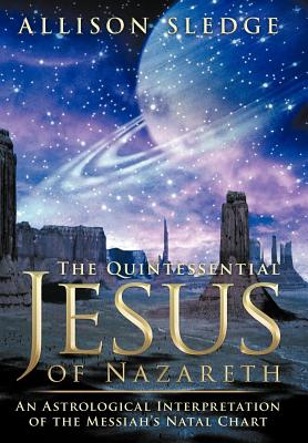 The Quintessential Jesus of Nazareth: An Astrological Interpretation of the Messiah’s Natal Chart